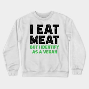 I Eat Meat But I Identify As Vegan v2 Crewneck Sweatshirt